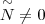 \overset{\sim}{N}\neq 0