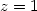 z=1